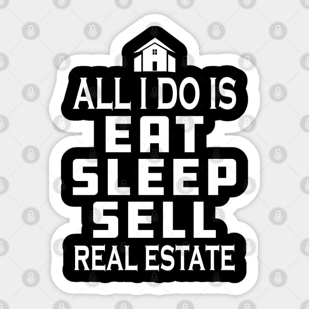 Real Estate Agent - All I do is eat sleep sell real estate Sticker by KC Happy Shop